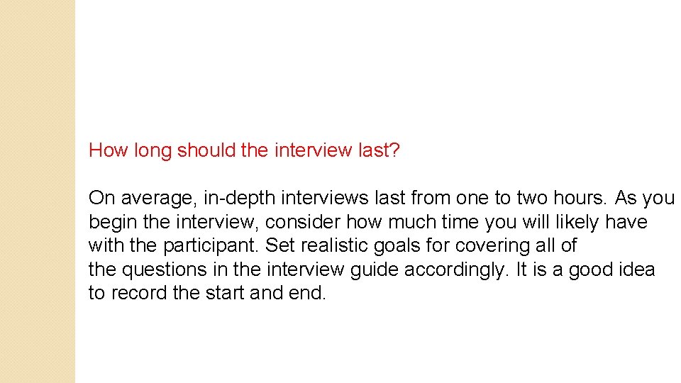 How long should the interview last? On average, in-depth interviews last from one to