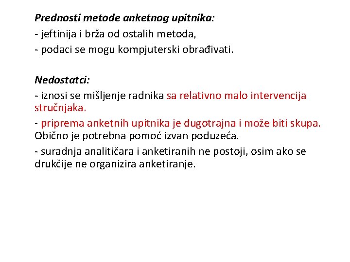 Prednosti metode anketnog upitnika: - jeftinija i brža od ostalih metoda, - podaci se