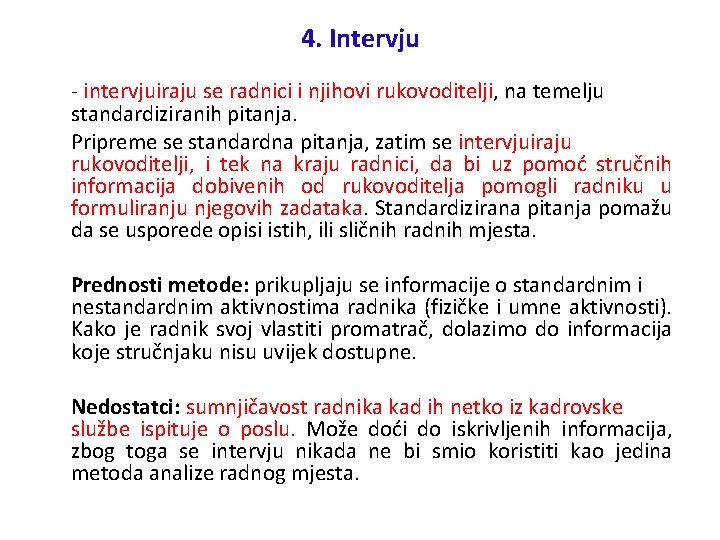 4. Intervju - intervjuiraju se radnici i njihovi rukovoditelji, na temelju standardiziranih pitanja. Pripreme