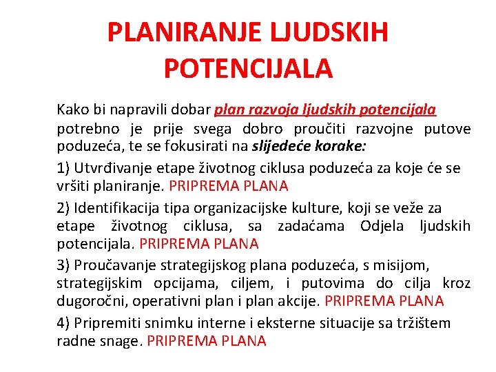 PLANIRANJE LJUDSKIH POTENCIJALA Kako bi napravili dobar plan razvoja ljudskih potencijala potrebno je prije