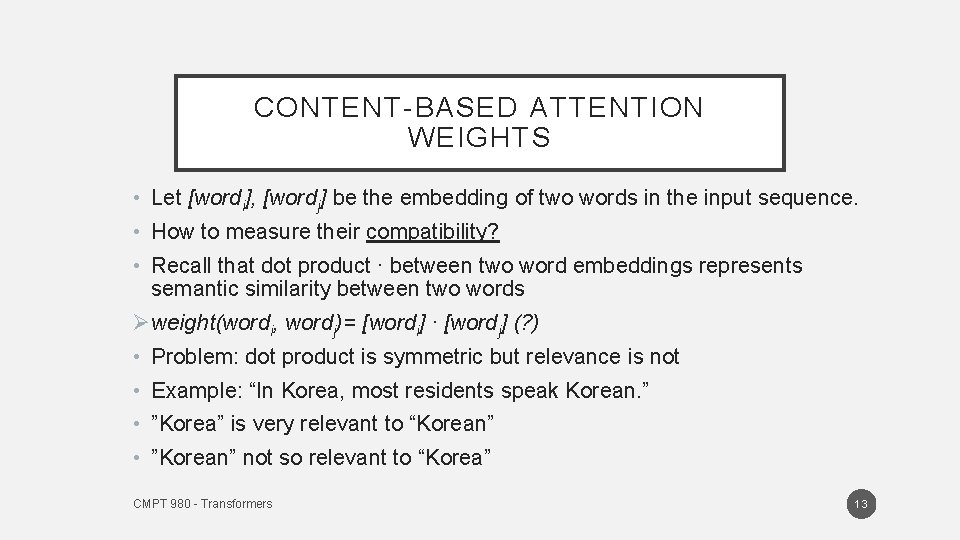 CONTENT-BASED ATTENTION WEIGHTS • Let [wordi], [wordj] be the embedding of two words in
