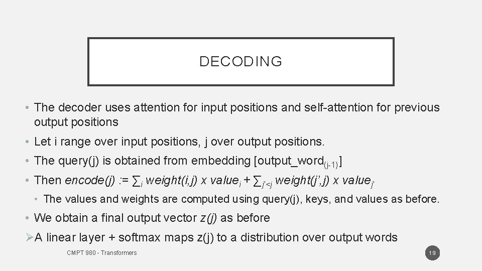 DECODING • The decoder uses attention for input positions and self-attention for previous output