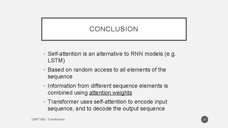 CONCLUSION • Self-attention is an alternative to RNN models (e. g. LSTM) • Based