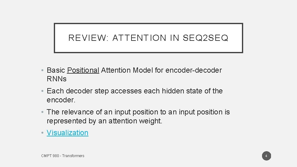 REVIEW: ATTENTION IN SEQ 2 SEQ • Basic Positional Attention Model for encoder-decoder RNNs