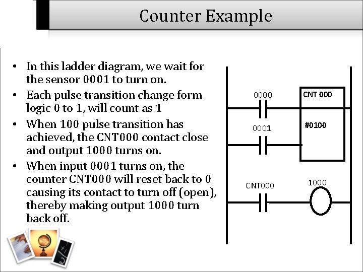 Counter Example • In this ladder diagram, we wait for the sensor 0001 to