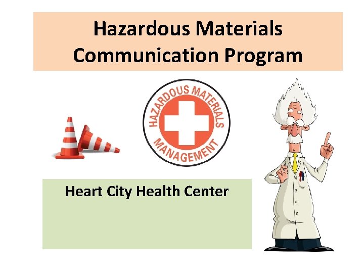Hazardous Materials Communication Program Heart City Health Center 