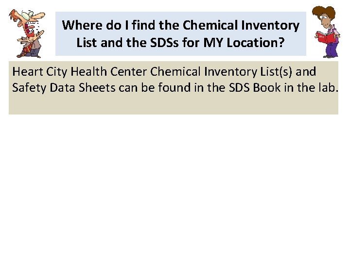 Where do I find the Chemical Inventory List and the SDSs for MY Location?