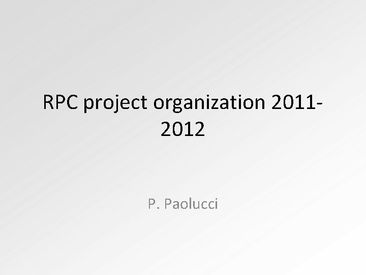 RPC project organization 20112012 P. Paolucci 