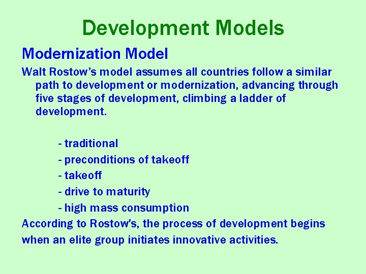 Development Models Modernization Model Walt Rostow’s model assumes all countries follow a similar path