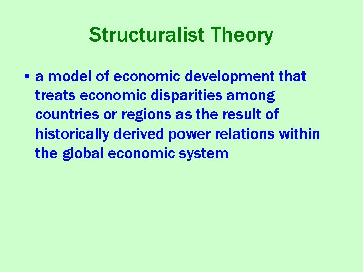Structuralist Theory • a model of economic development that treats economic disparities among countries