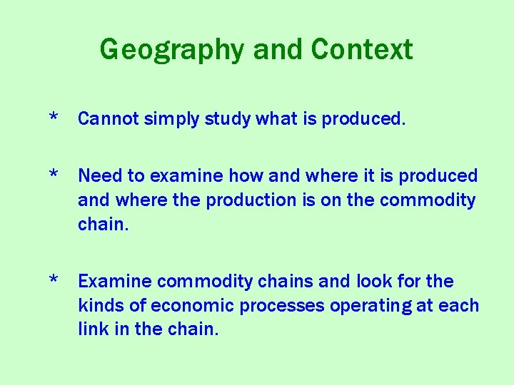 Geography and Context * Cannot simply study what is produced. * Need to examine