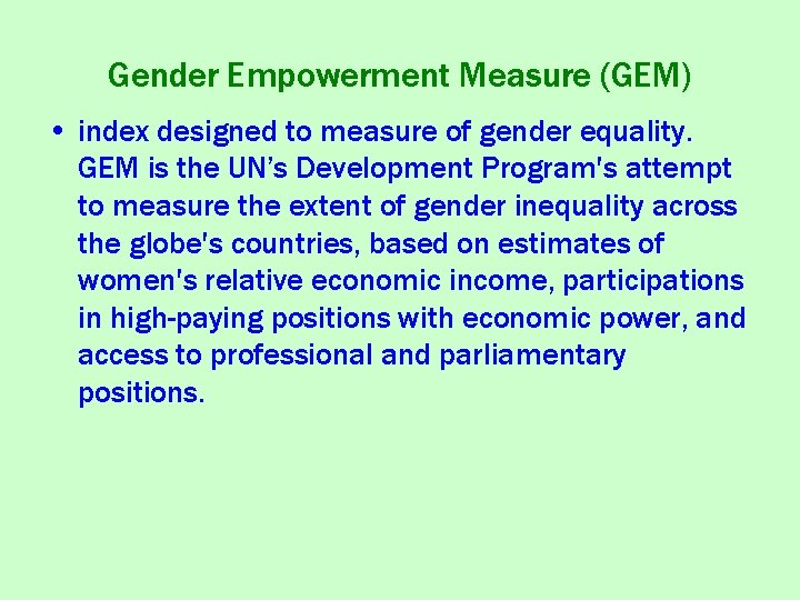 Gender Empowerment Measure (GEM) • index designed to measure of gender equality. GEM is