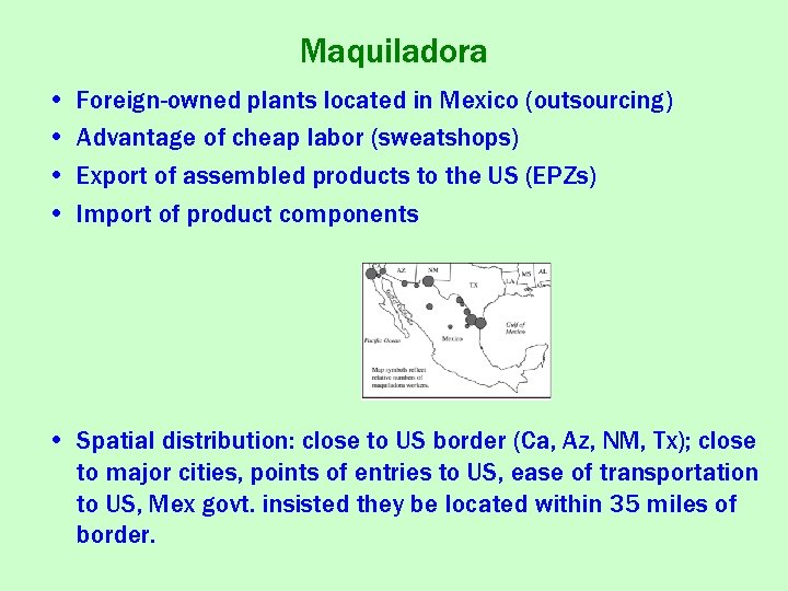 Maquiladora • • Foreign-owned plants located in Mexico (outsourcing) Advantage of cheap labor (sweatshops)