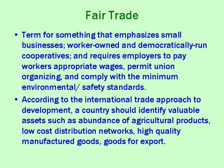 Fair Trade • Term for something that emphasizes small businesses; worker-owned and democratically-run cooperatives;