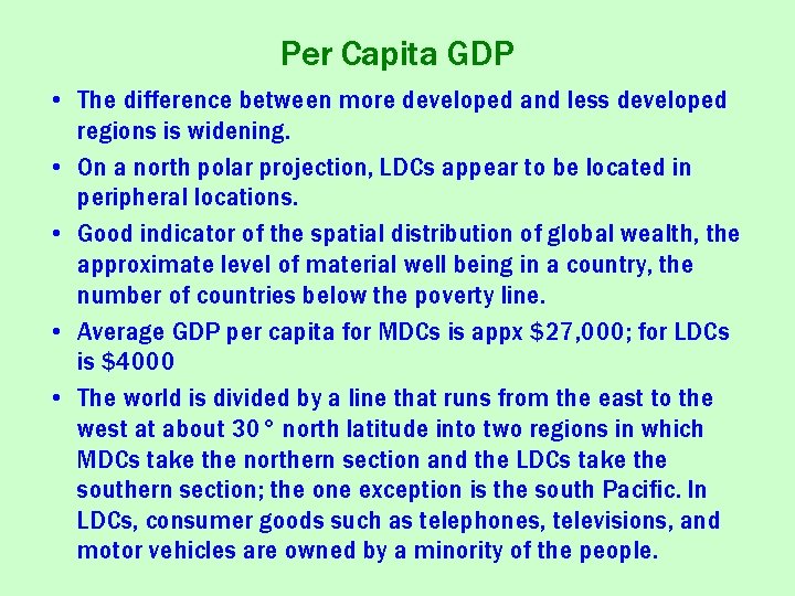 Per Capita GDP • The difference between more developed and less developed regions is