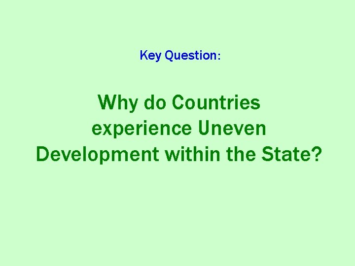 Key Question: Why do Countries experience Uneven Development within the State? 