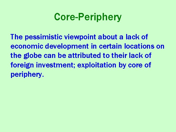 Core-Periphery The pessimistic viewpoint about a lack of economic development in certain locations on