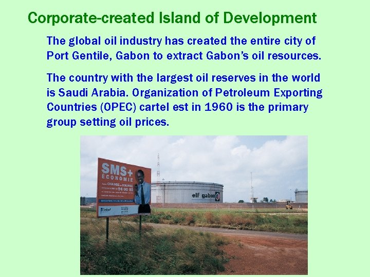 Corporate-created Island of Development The global oil industry has created the entire city of