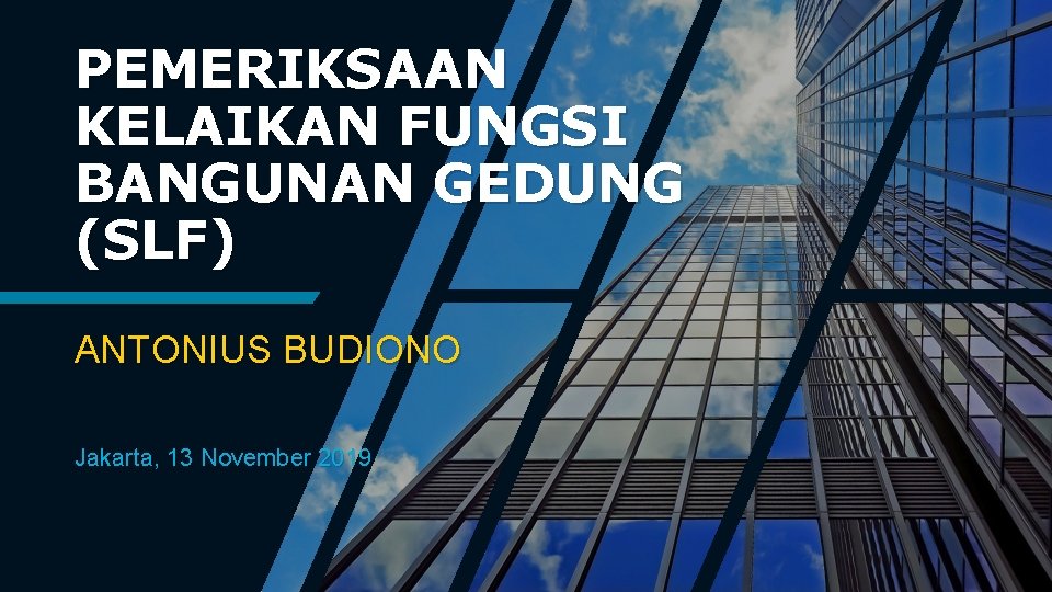 PEMERIKSAAN KELAIKAN FUNGSI BANGUNAN GEDUNG (SLF) ANTONIUS BUDIONO Jakarta, 13 November 2019 
