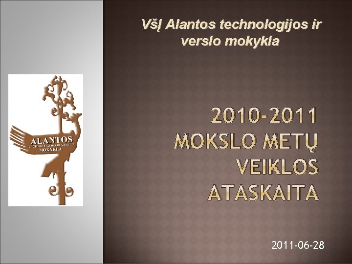 VšĮ Alantos technologijos ir verslo mokykla 2010 -2011 MOKSLO METŲ VEIKLOS ATASKAITA 2011 -06