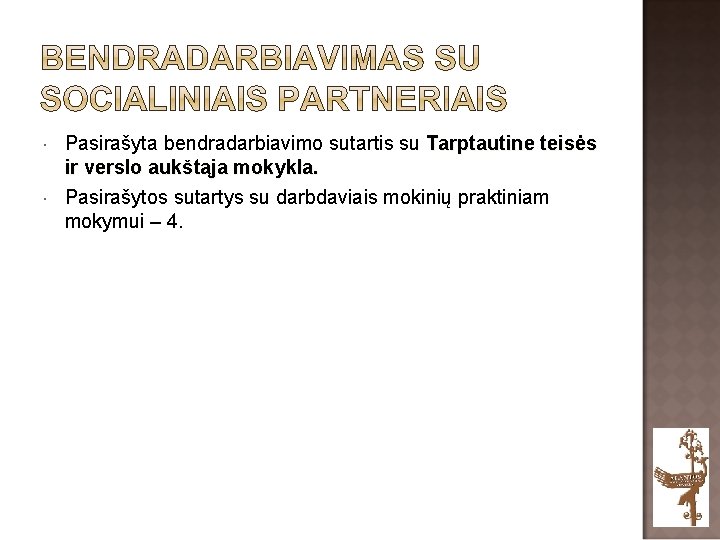  Pasirašyta bendradarbiavimo sutartis su Tarptautine teisės ir verslo aukštąja mokykla. Pasirašytos sutartys su