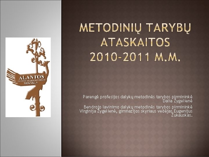 Parengė profesijos dalykų metodinės tarybos pirmininkė Dalia Žygelienė Bendrojo lavinimo dalykų metodinės tarybos pirmininkė