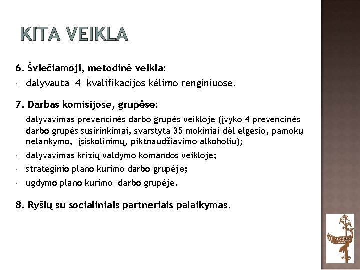 KITA VEIKLA 6. Šviečiamoji, metodinė veikla: dalyvauta 4 kvalifikacijos kėlimo renginiuose. 7. Darbas komisijose,