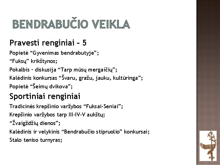 BENDRABUČIO VEIKLA Pravesti renginiai – 5 Popietė “Gyvenimas bendrabutyje”; “Fuksų” krikštynos; Pokalbis – diskusija