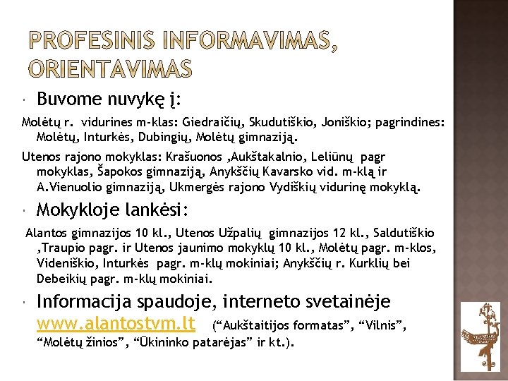  Buvome nuvykę į: Molėtų r. vidurines m-klas: Giedraičių, Skudutiškio, Joniškio; pagrindines: Molėtų, Inturkės,