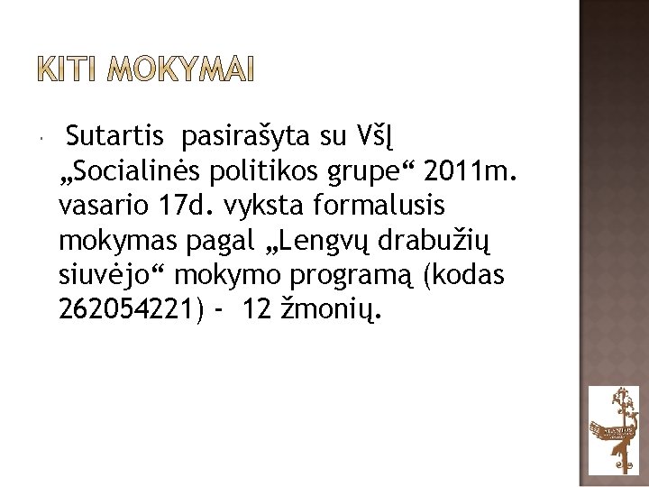  Sutartis pasirašyta su VšĮ „Socialinės politikos grupe“ 2011 m. vasario 17 d. vyksta