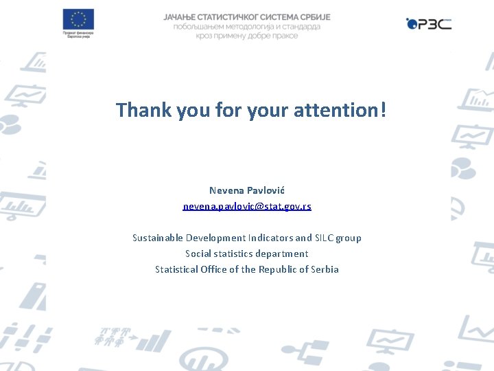 Thank you for your attention! Nevena Pavlović nevena. pavlovic@stat. gov. rs Sustainable Development Indicators