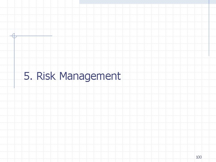 5. Risk Management 100 5. Risk Management 100