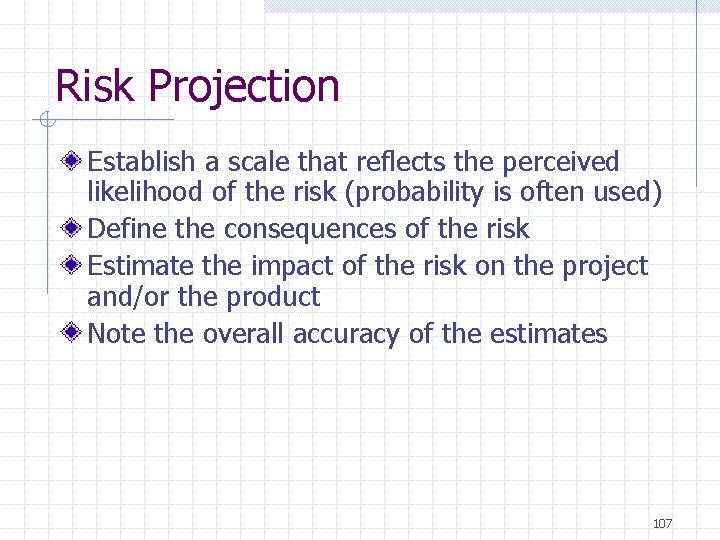 Risk Projection Establish a scale that reflects the perceived likelihood of the risk (probability Risk Projection Establish a scale that reflects the perceived likelihood of the risk (probability