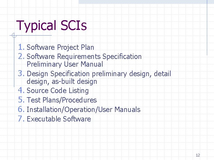Typical SCIs 1. Software Project Plan 2. Software Requirements Specification 3. 4. 5. 6. Typical SCIs 1. Software Project Plan 2. Software Requirements Specification 3. 4. 5. 6.