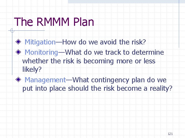The RMMM Plan Mitigation—How do we avoid the risk? Monitoring—What do we track to The RMMM Plan Mitigation—How do we avoid the risk? Monitoring—What do we track to