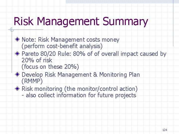 Risk Management Summary Note: Risk Management costs money (perform cost-benefit analysis) Pareto 80/20 Rule: Risk Management Summary Note: Risk Management costs money (perform cost-benefit analysis) Pareto 80/20 Rule: