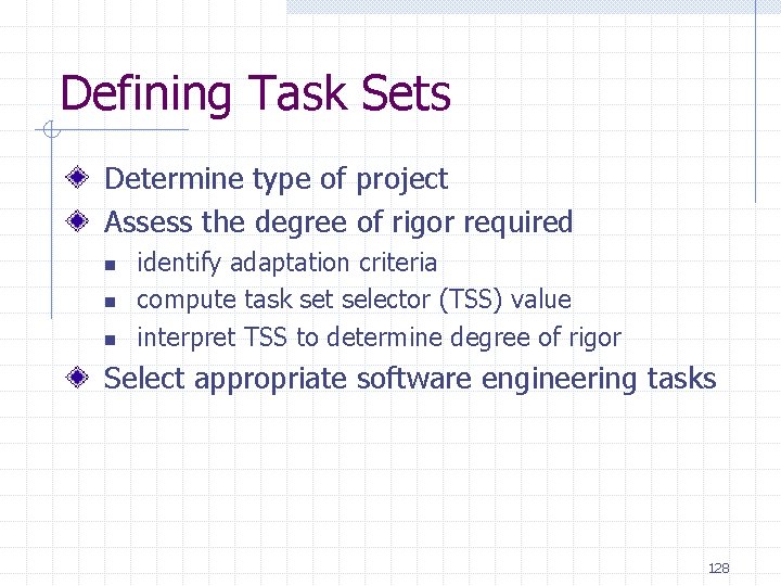Defining Task Sets Determine type of project Assess the degree of rigor required n Defining Task Sets Determine type of project Assess the degree of rigor required n