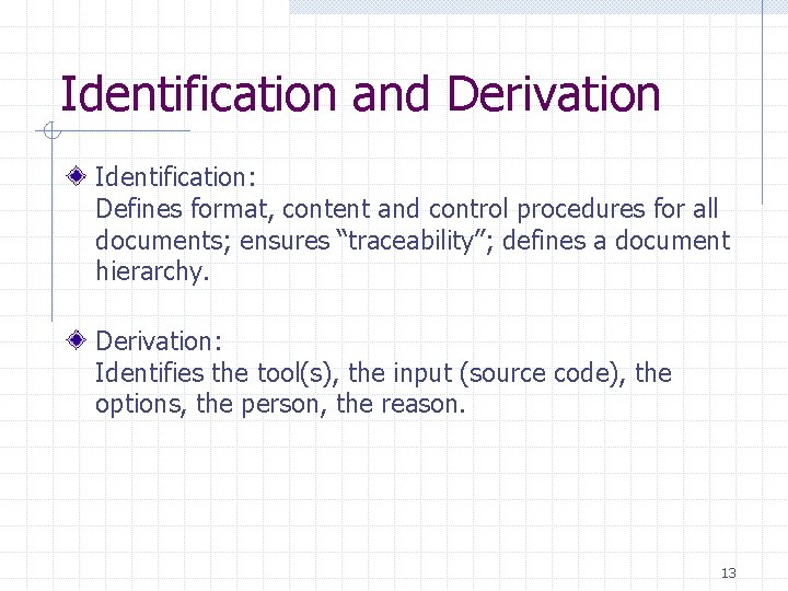Identification and Derivation Identification: Defines format, content and control procedures for all documents; ensures Identification and Derivation Identification: Defines format, content and control procedures for all documents; ensures