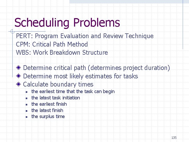 Scheduling Problems PERT: Program Evaluation and Review Technique CPM: Critical Path Method WBS: Work Scheduling Problems PERT: Program Evaluation and Review Technique CPM: Critical Path Method WBS: Work