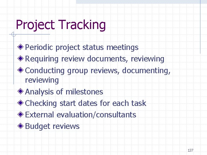Project Tracking Periodic project status meetings Requiring review documents, reviewing Conducting group reviews, documenting, Project Tracking Periodic project status meetings Requiring review documents, reviewing Conducting group reviews, documenting,
