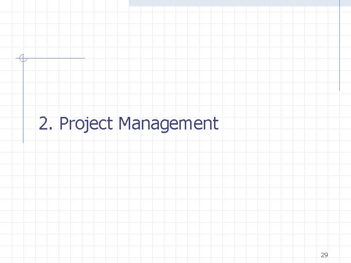 2. Project Management 29 2. Project Management 29
