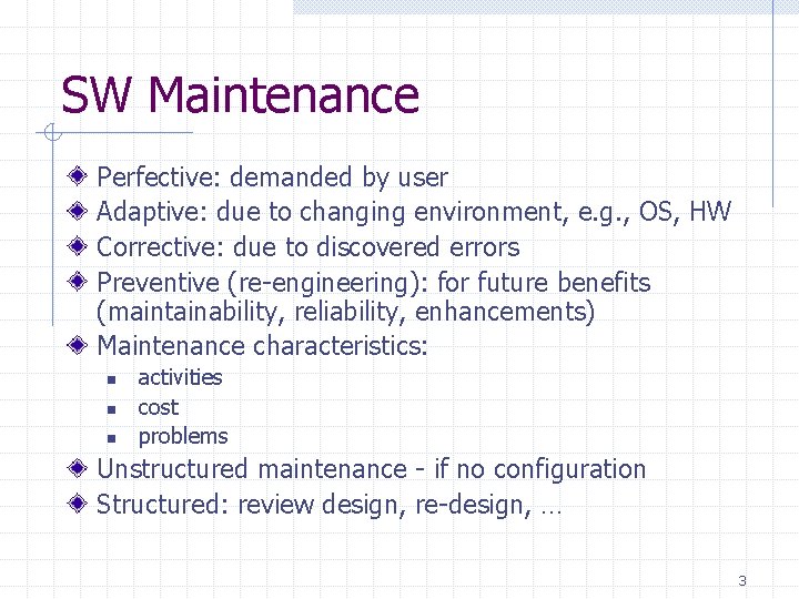 SW Maintenance Perfective: demanded by user Adaptive: due to changing environment, e. g. , SW Maintenance Perfective: demanded by user Adaptive: due to changing environment, e. g. ,