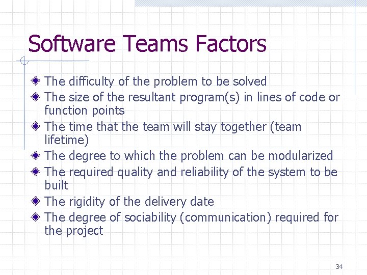 Software Teams Factors The difficulty of the problem to be solved The size of Software Teams Factors The difficulty of the problem to be solved The size of