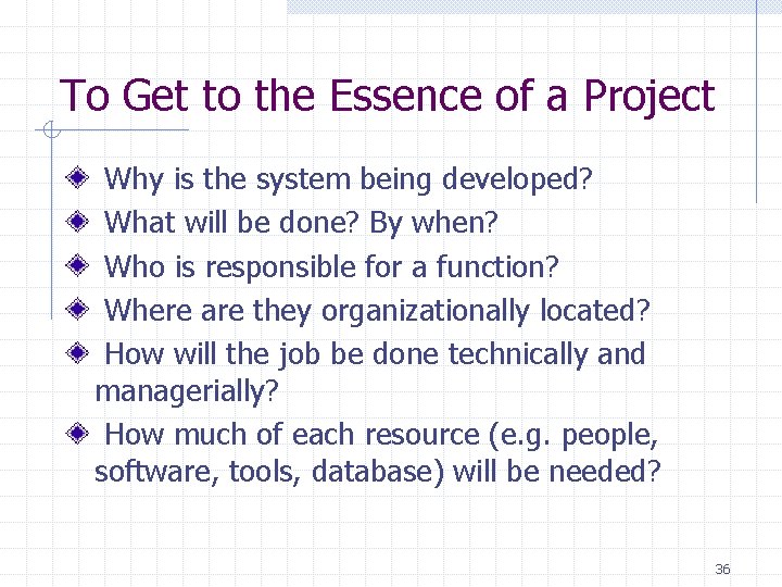 To Get to the Essence of a Project Why is the system being developed? To Get to the Essence of a Project Why is the system being developed?