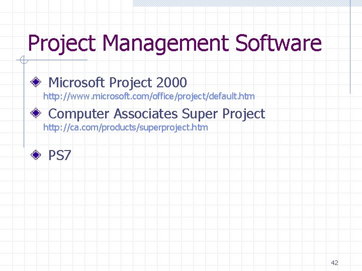 Project Management Software Microsoft Project 2000 http: //www. microsoft. com/office/project/default. htm Computer Associates Super Project Management Software Microsoft Project 2000 http: //www. microsoft. com/office/project/default. htm Computer Associates Super