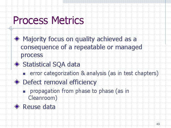 Process Metrics Majority focus on quality achieved as a consequence of a repeatable or Process Metrics Majority focus on quality achieved as a consequence of a repeatable or