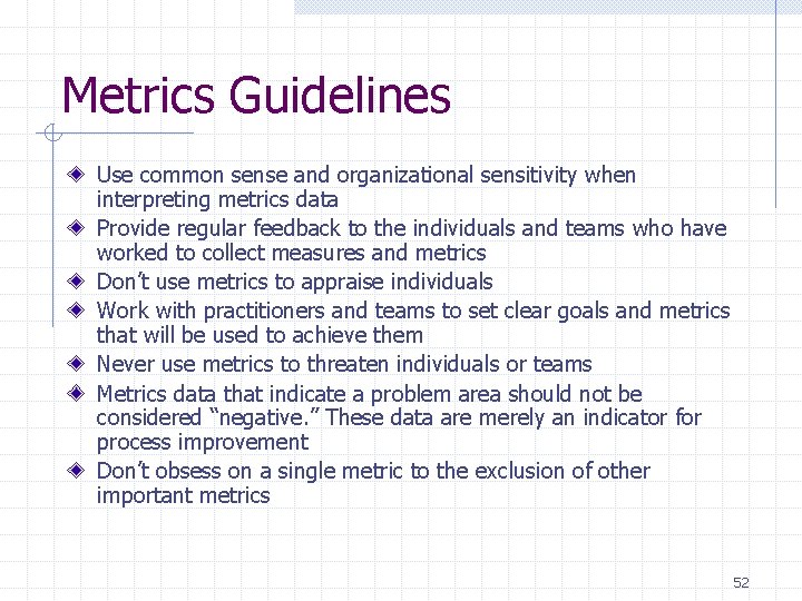 Metrics Guidelines Use common sense and organizational sensitivity when interpreting metrics data Provide regular Metrics Guidelines Use common sense and organizational sensitivity when interpreting metrics data Provide regular