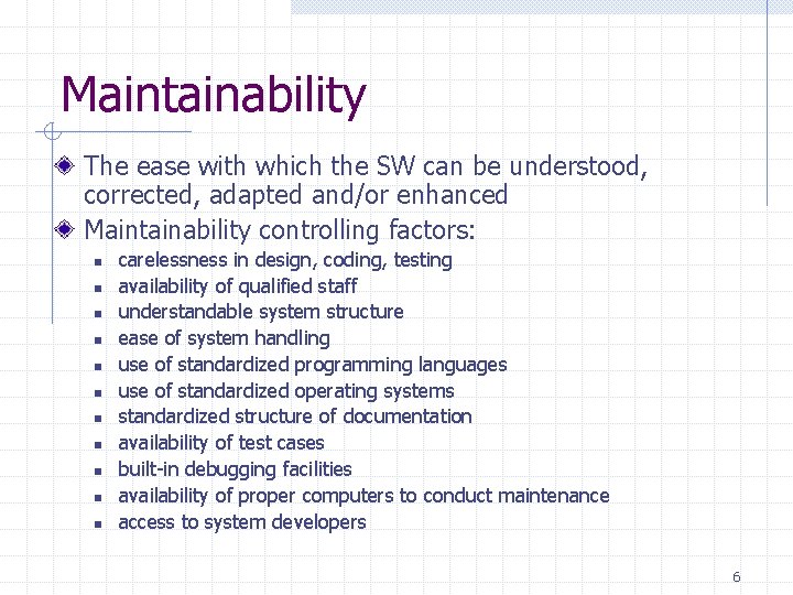 Maintainability The ease with which the SW can be understood, corrected, adapted and/or enhanced Maintainability The ease with which the SW can be understood, corrected, adapted and/or enhanced