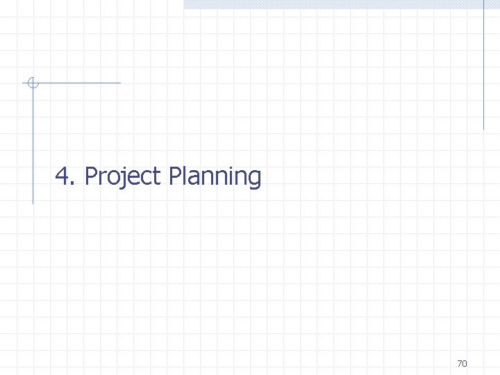 4. Project Planning 70 4. Project Planning 70