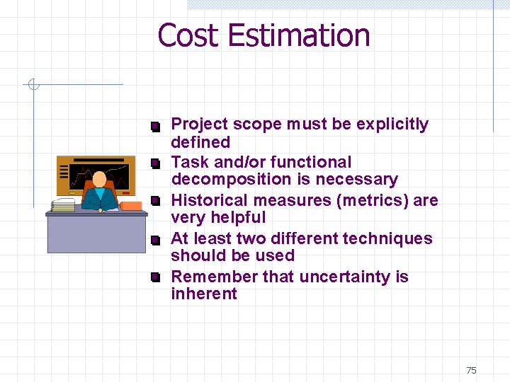 Cost Estimation Project scope must be explicitly defined Task and/or functional decomposition is necessary Cost Estimation Project scope must be explicitly defined Task and/or functional decomposition is necessary